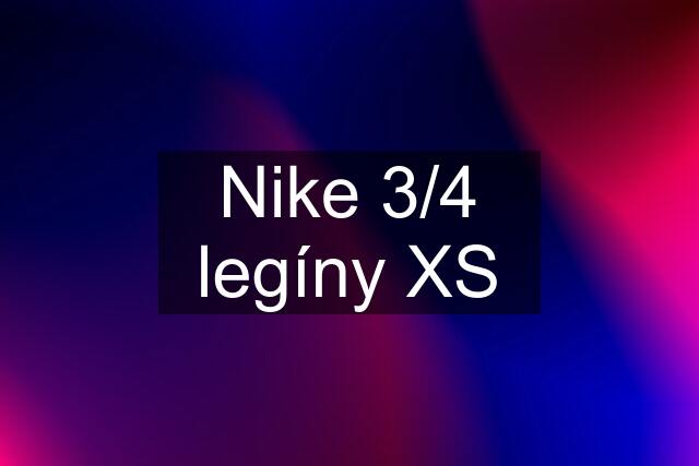 Nike 3/4 legíny XS