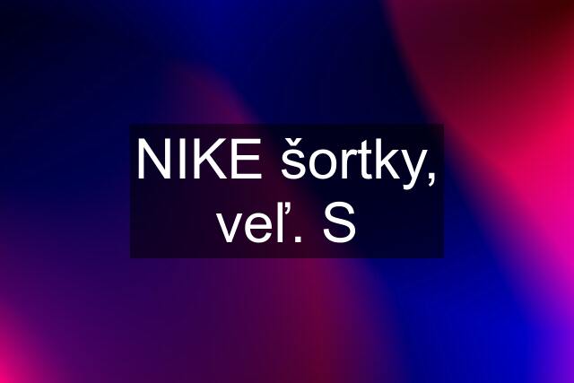 NIKE šortky, veľ. S