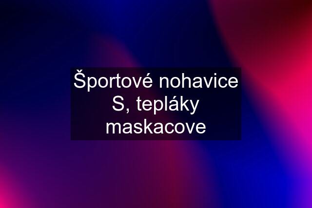 Športové nohavice S, tepláky maskacove