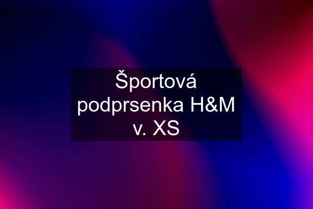 Športová podprsenka H&M v. XS