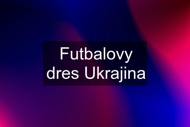 Futbalovy dres Ukrajina