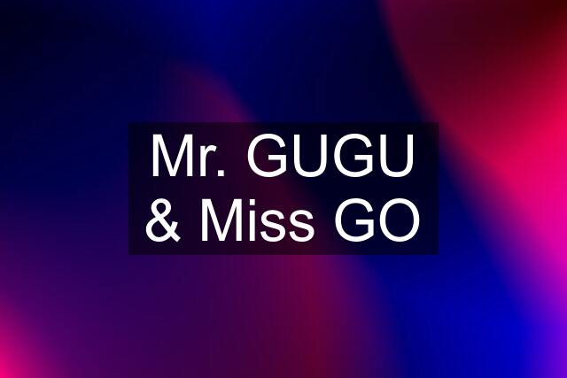 Mr. GUGU & Miss GO