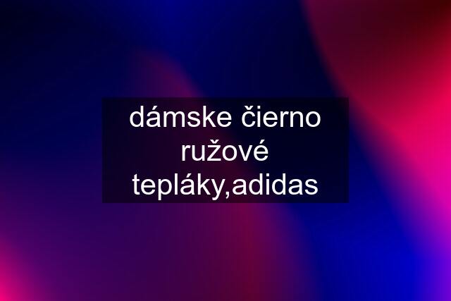 dámske čierno ružové tepláky,adidas