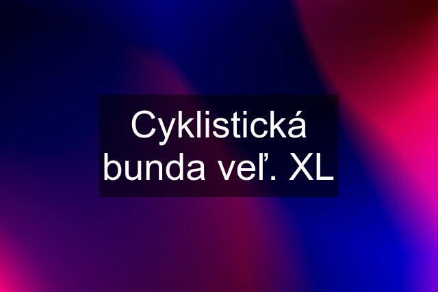 Cyklistická bunda veľ. XL