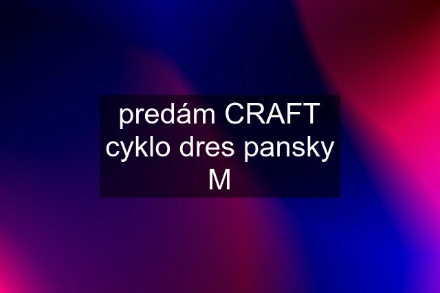 predám CRAFT cyklo dres pansky M