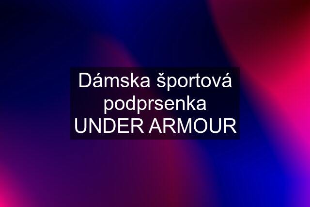 Dámska športová podprsenka UNDER ARMOUR