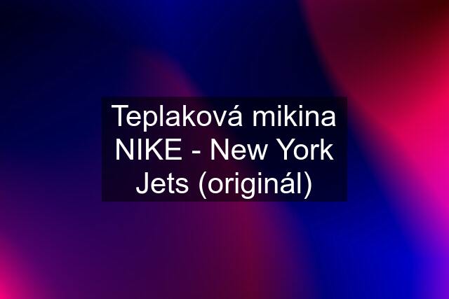 Teplaková mikina NIKE - New York Jets (originál)