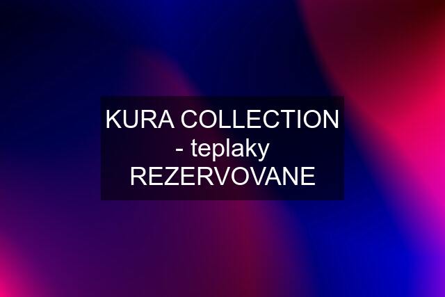 KURA COLLECTION - teplaky REZERVOVANE