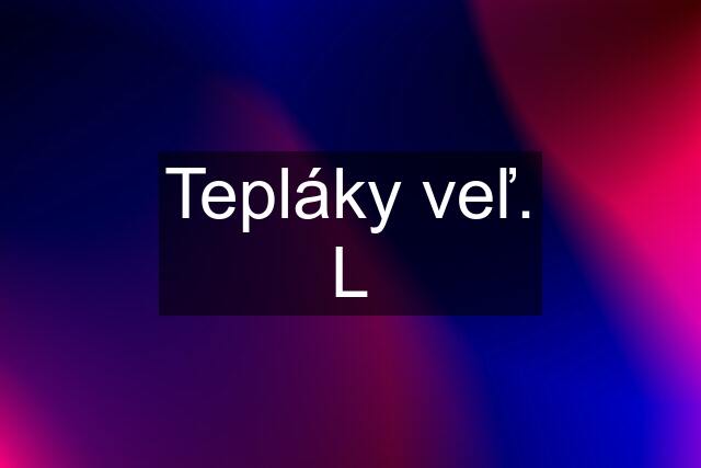 Tepláky veľ. L