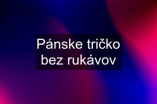 Pánske tričko bez rukávov