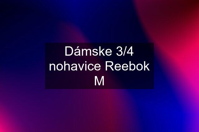 Dámske 3/4 nohavice Reebok M