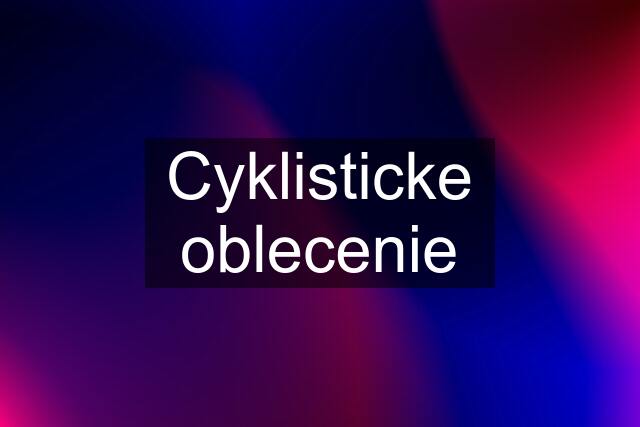 Cyklisticke oblecenie