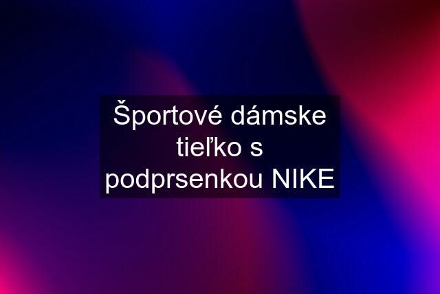 Športové dámske tieľko s podprsenkou NIKE