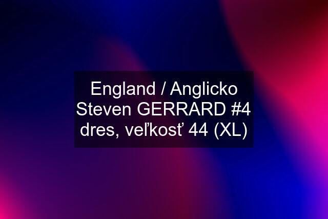 England / Anglicko Steven GERRARD #4 dres, veľkosť 44 (XL)