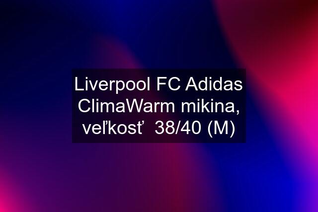 Liverpool FC Adidas ClimaWarm mikina, veľkosť  38/40 (M)