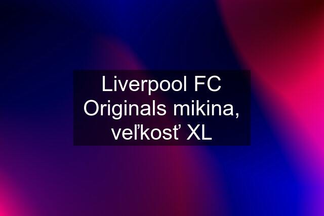 Liverpool FC Originals mikina, veľkosť XL