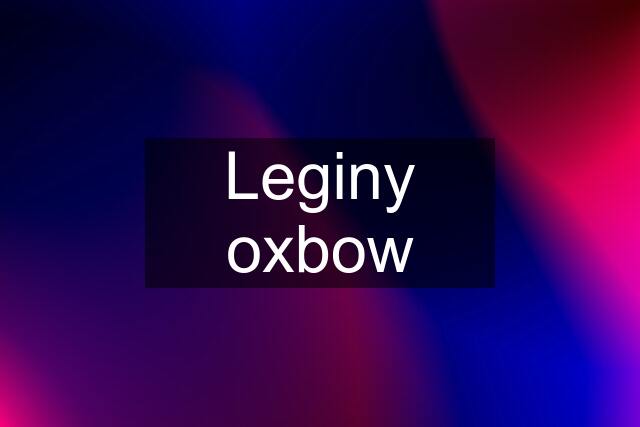 Leginy oxbow