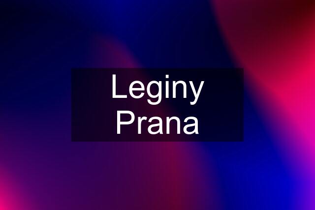 Leginy Prana