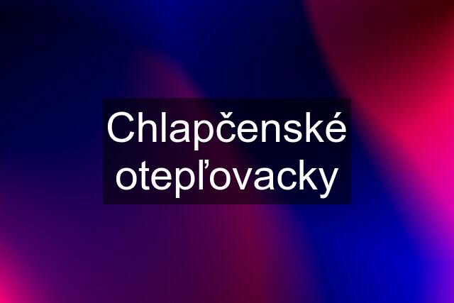 Chlapčenské otepľovacky