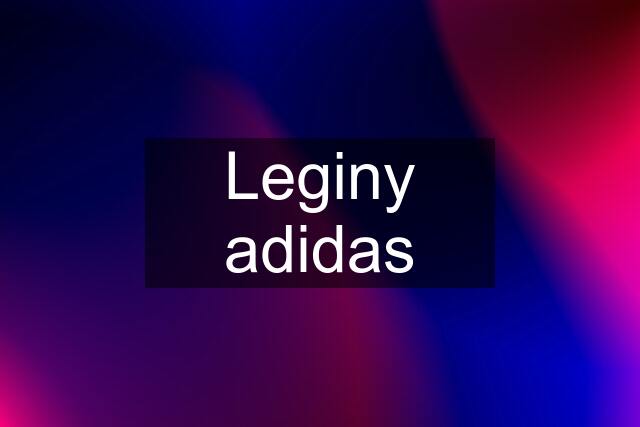 Leginy adidas