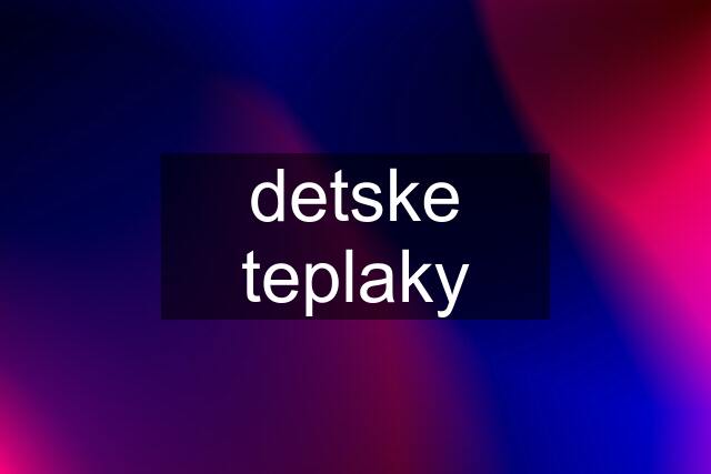 detske teplaky