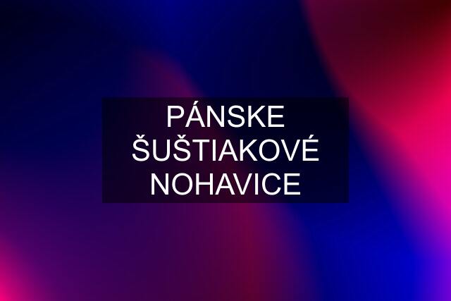 PÁNSKE ŠUŠTIAKOVÉ NOHAVICE