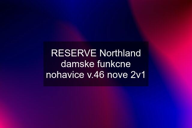 RESERVE Northland damske funkcne nohavice v.46 nove 2v1