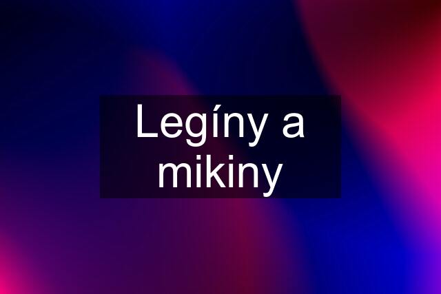 Legíny a mikiny