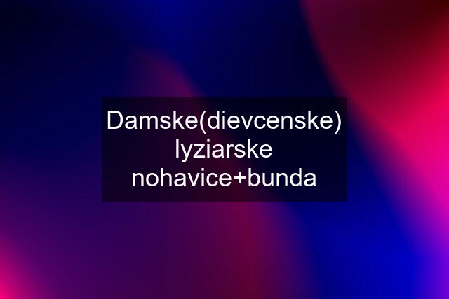 Damske(dievcenske) lyziarske nohavice+bunda