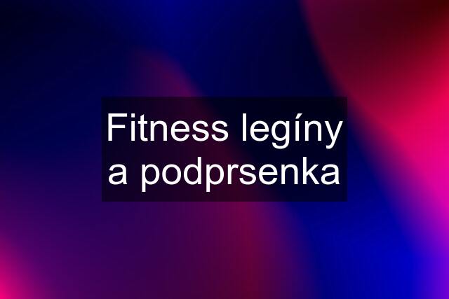 Fitness legíny a podprsenka