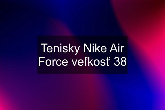 Tenisky Nike Air Force veľkosť 38