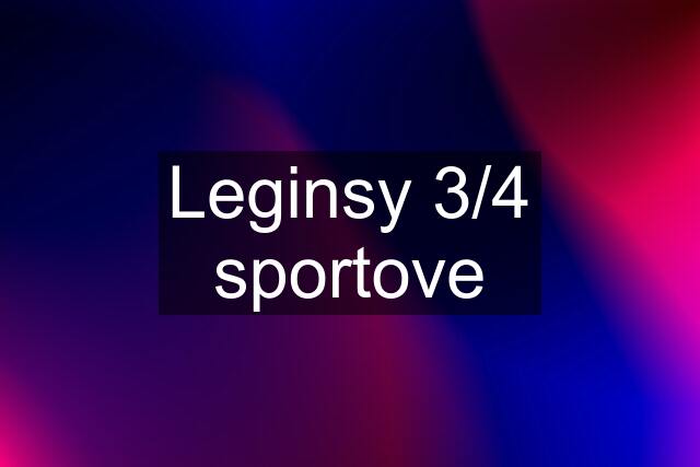 Leginsy 3/4 sportove