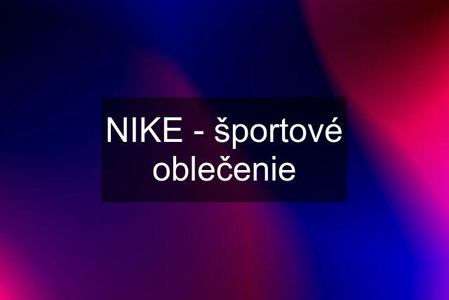 NIKE - športové oblečenie