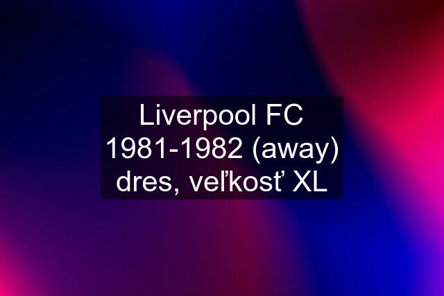 Liverpool FC 1981-1982 (away) dres, veľkosť XL