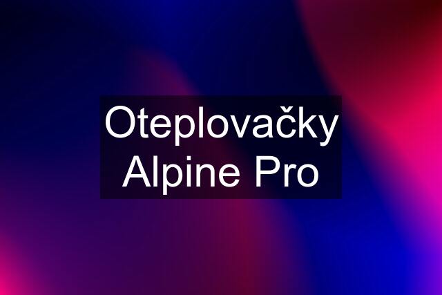 Oteplovačky Alpine Pro