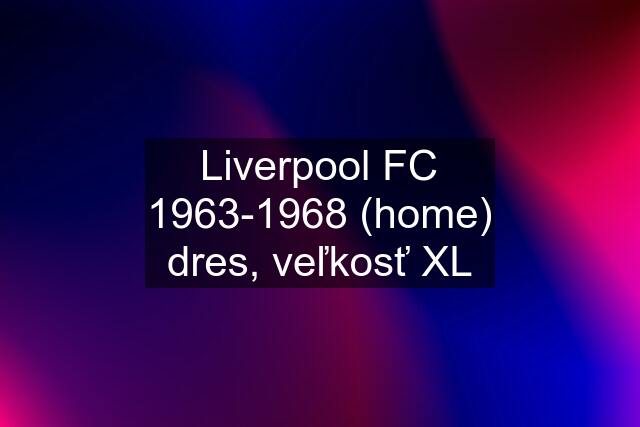 Liverpool FC 1963-1968 (home) dres, veľkosť XL