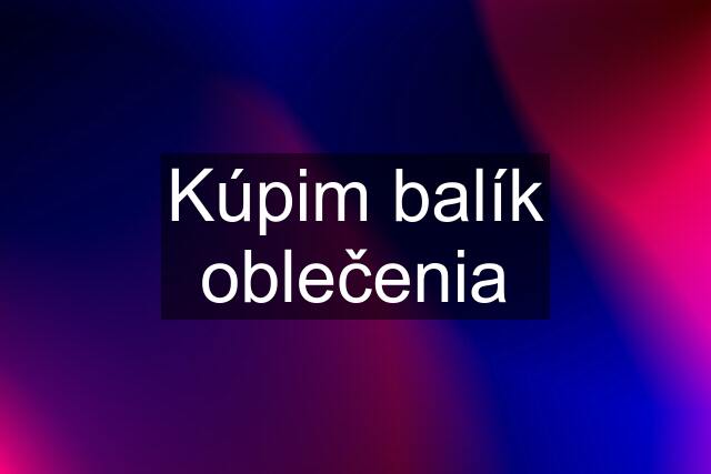 Kúpim balík oblečenia