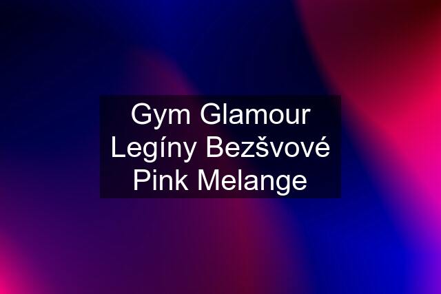 Gym Glamour Legíny Bezšvové Pink Melange