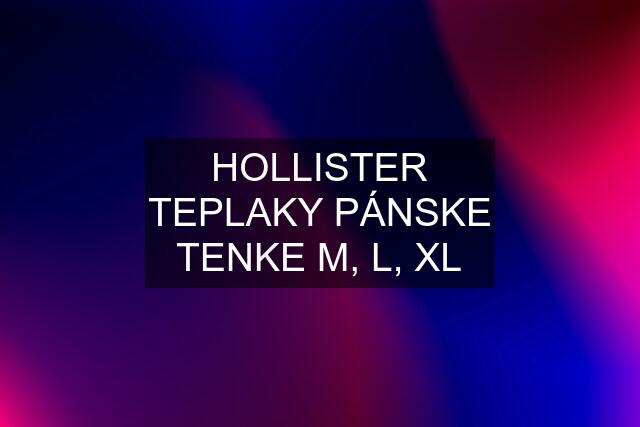 HOLLISTER TEPLAKY PÁNSKE TENKE M, L, XL