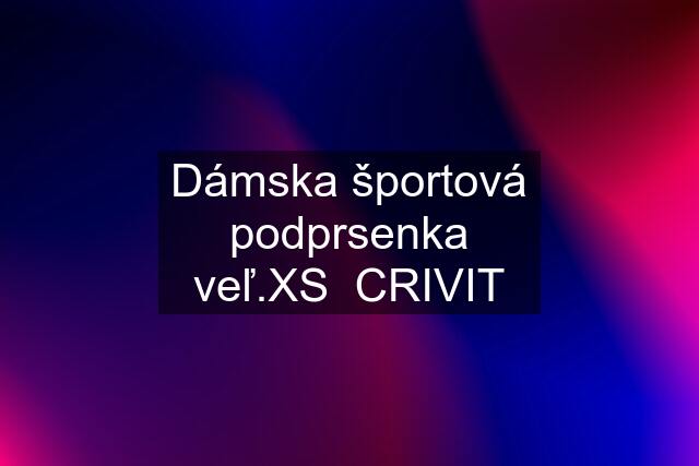 Dámska športová podprsenka veľ.XS  CRIVIT