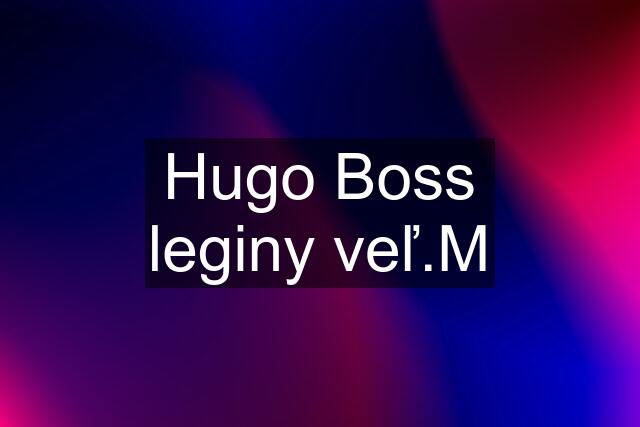 Hugo Boss leginy veľ.M