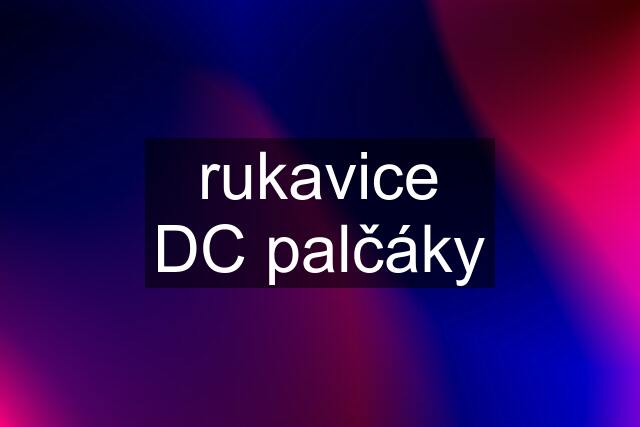 rukavice DC palčáky