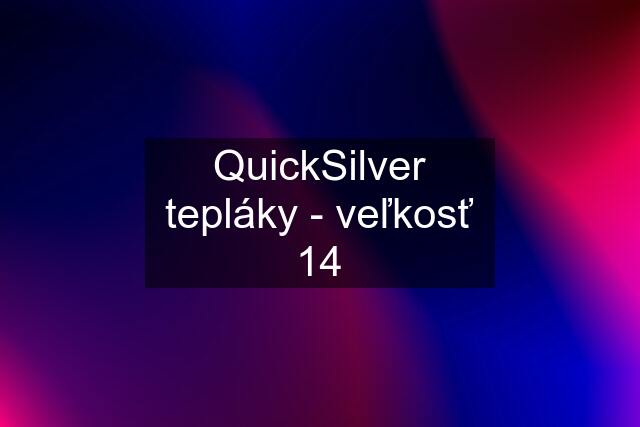 QuickSilver tepláky - veľkosť 14