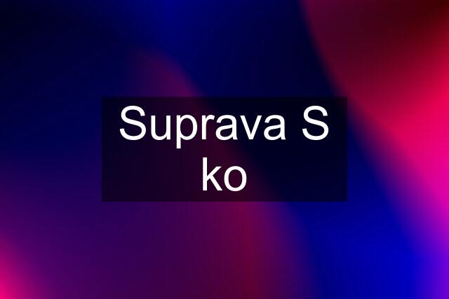 Suprava S ko