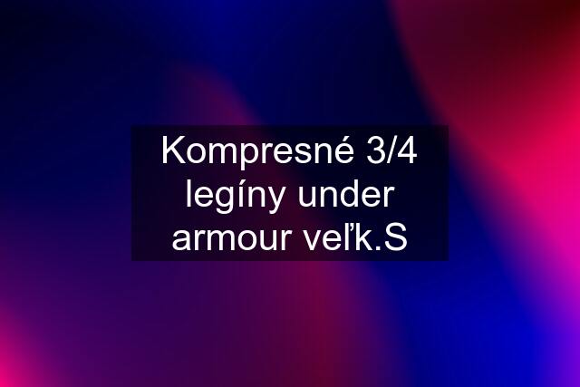 Kompresné 3/4 legíny under armour veľk.S