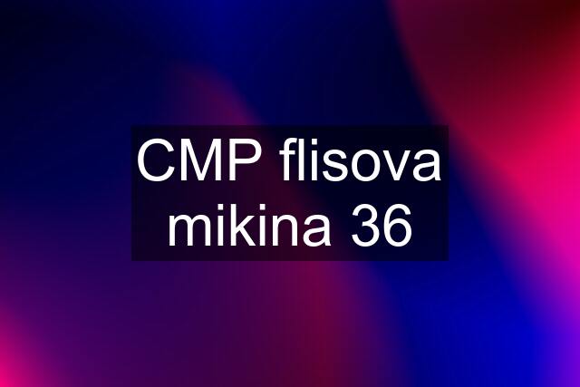 CMP flisova mikina 36