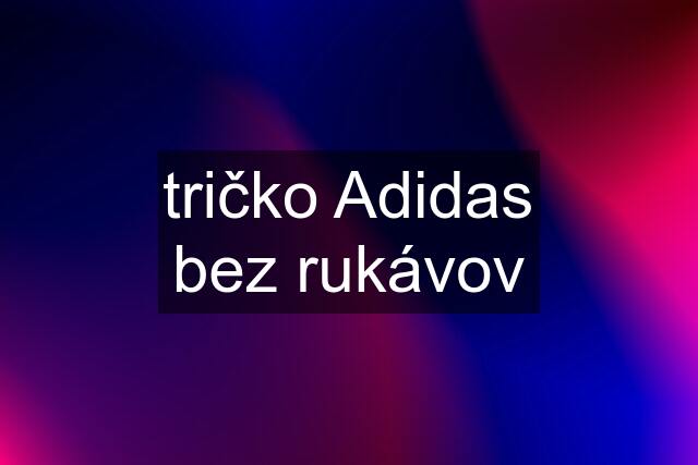 tričko Adidas bez rukávov