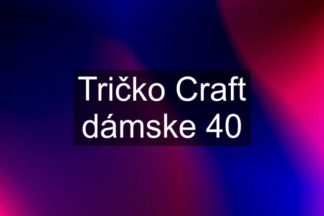 Tričko Craft dámske 40