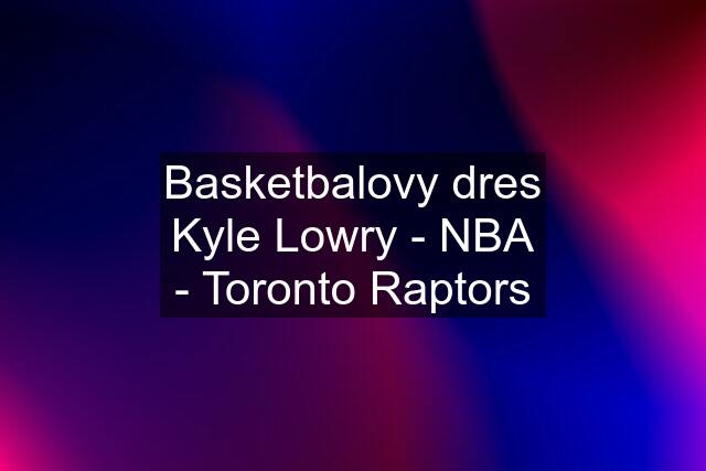 Basketbalovy dres Kyle Lowry - NBA - Toronto Raptors