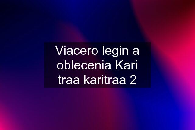 Viacero legin a oblecenia Kari traa karitraa 2